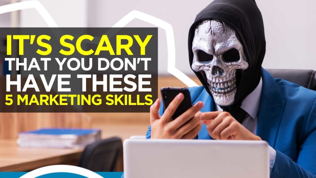 It's Scary That You're Missing These 5 Marketing Skills